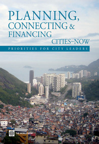 Planning, Connecting, and Financing Cities -- Now (Priorities for City Leaders) by The World Bank, 9780821398395