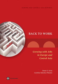 Back to Work (Growing with Jobs in Europe and Central Asia) by Omar S. Arias, Carolina Sánchez-Páramo, María E. Dávalos, Indhira Santos, Erwin R. Tiongson, Carola Gruen, Natasha de Andrade Falcão, Gady Saiovici, Cesar A. Cancho, 9780821399101