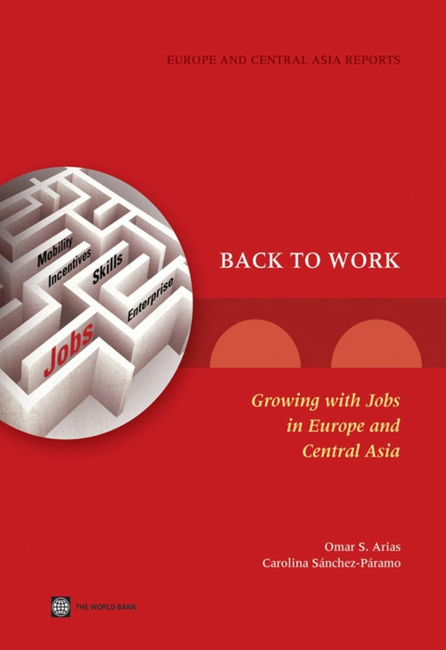 Back to Work (Growing with Jobs in Europe and Central Asia) by Omar S. Arias, Carolina Sánchez-Páramo, María E. Dávalos, Indhira Santos, Erwin R. Tiongson, Carola Gruen, Natasha de Andrade Falcão, Gady Saiovici, Cesar A. Cancho, 9780821399101