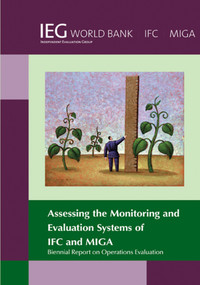 Biennial Report on Operations Evaluation (Assessing the Monitoring and Evaluation Systems of IFC and MIGA) by The World Bank, 9780821399187