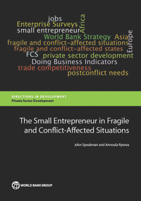The Small Entrepreneur in Fragile and Conflict-Affected Situations by John Speakman, Annoula Rysova, 9781464800184