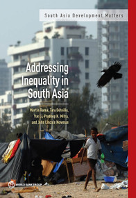 Addressing Inequality in South Asia by Martín Rama, Tara Béteille, Yue Li, Pradeep K. Mitra, John Lincoln Newman, 9781464800221