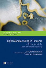 Light Manufacturing in Tanzania (A Reform Agenda for Job Creation and Prosperity) by Hinh T. Dinh, Celestin Monga, 9781464800320