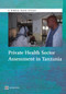 Private Health Sector Assessment in Tanzania by James White, Barbara O'Hanlon, Grace Chee, Emmanuel Malangalila, Adeline Kimambo, Jorge Coarasa, Sean Callahan, Ilana Ron Levey, Kim McKeon, 9781464800405