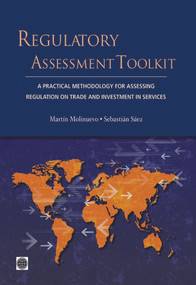 Regulatory Assessment Toolkit (A Practical Methodology For Assessing Regulation on Trade and Investment in Services) by Martín Molinuevo, Sebastián Sáez, 9781464800573