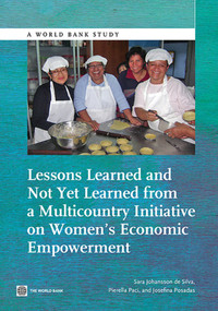 Lessons Learned and Not Yet Learned from a Multicountry Initiative on Women's Economic Empowerment by Sara Johansson de Silva, Pierella Paci, Josefina Posadas, 9781464800689