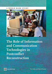 The Role of Information and Communication Technologies in Postconflict Reconstruction by David Souter, Tim Kelly, 9781464800740