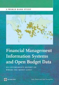 Financial Management Information Systems and Open Budget Data (Do Governments Report on Where the Money Goes?) by Cem Dener, Saw Young (Sandy) Min, 9781464800832