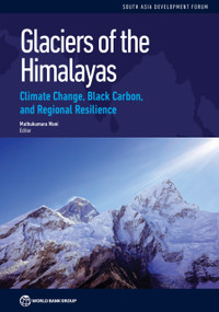 Glaciers of the Himalayas (Climate Change, Black Carbon, and Regional Resilience) by Muthukumara Mani, 9781464800993