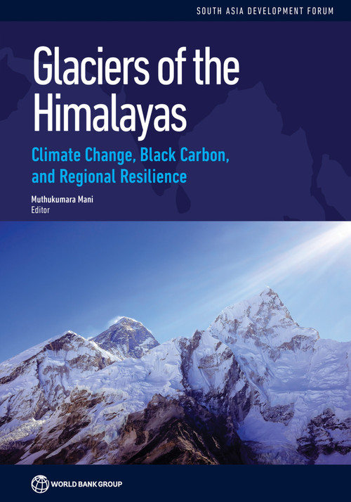 Glaciers of the Himalayas (Climate Change, Black Carbon, and Regional Resilience) by Muthukumara Mani, 9781464800993