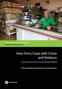 How Firms Cope with Crime and Violence (Experiences from around the World) by Michael Goldberg, Kwang  W. Kim, Maria Ariano, 9781464801013