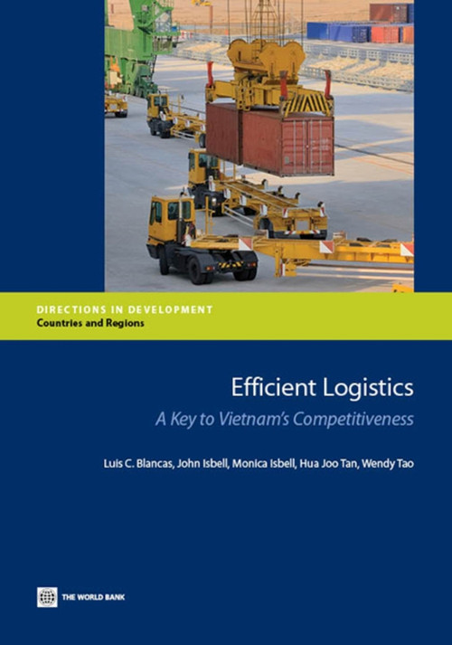 Efficient Logistics (A Key to Vietnam's Competitiveness) by Luis C. Blancas, John Isbell, Monica Isbell, Hua Joo Tan, Wendy Tao, 9781464801037
