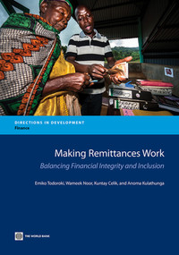 Making Remittances Work (Balancing Financial Integrity and Inclusion) by Emiko Todoroki, Wameek Noor, Kuntay Celik, Anoma Kulathunga, 9781464801099