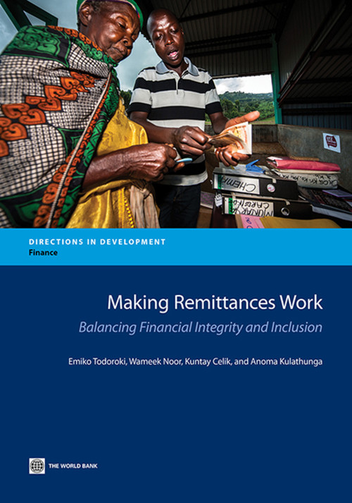 Making Remittances Work (Balancing Financial Integrity and Inclusion) by Emiko Todoroki, Wameek Noor, Kuntay Celik, Anoma Kulathunga, 9781464801099