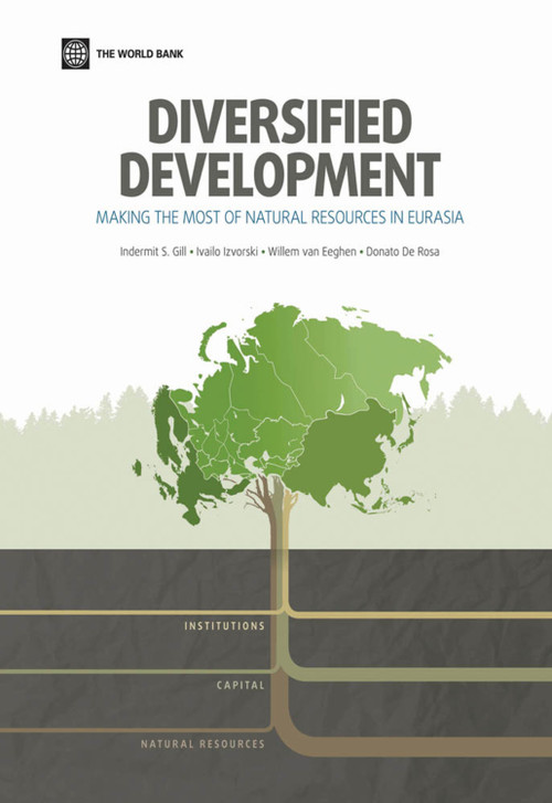 Diversified Development (Making the Most of Natural Resources in Eurasia) by Indermit S. Gill, Ivailo Izvorski, Willem van Eeghen, Donato De Rosa, 9781464801198