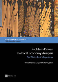 Problem-Driven Political Economy Analysis (The World Bank's Experience) by Verena Fritz, Brian Levy, Rachel Ort, 9781464801211