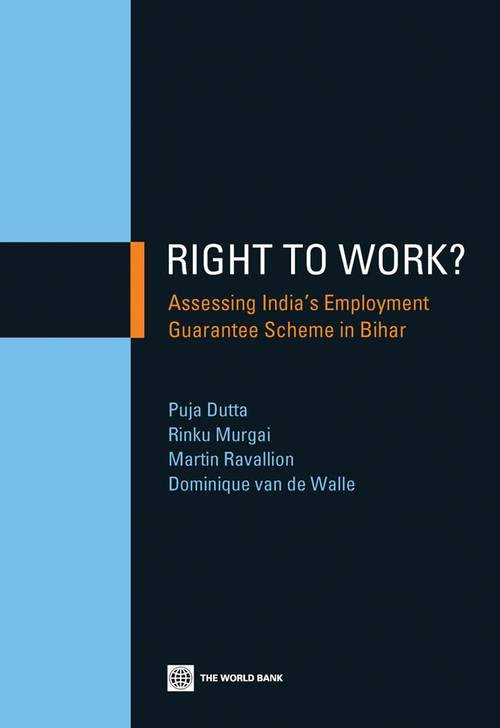 Right to Work? (Assessing India's Employment Guarantee Scheme in Bihar) by Puja Dutta, Rinku Murgai, Martin Ravallion, Dominique van de Walle, 9781464801303