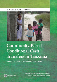 Community-Based Conditional Cash Transfers in Tanzania (Results from a Randomized Trial) by David Evans, Stephanie Hausladen, Katrina Kosec, Natasha Reese, 9781464801419