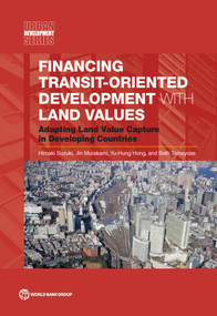 Financing Transit-Oriented Development with Land Values (Adapting Land Value Capture in Developing Countries) by Hiroaki Suzuki, Jin Murakami, Yu-Hung Hong, Beth Tamayose, 9781464801495