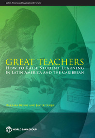 Great Teachers (How to Raise Student Learning in Latin America and the Caribbean) by Barbara Bruns, Javier Luque, 9781464801518