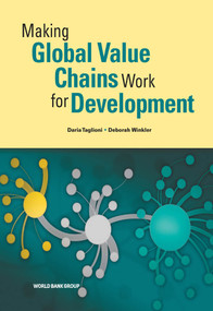 Making Global Value Chains Work for Development by Daria Taglioni, Deborah Winkler, 9781464801570