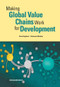 Making Global Value Chains Work for Development by Daria Taglioni, Deborah Winkler, 9781464801570