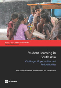 Student Learning in South Asia (Challenges, Opportunities, and Policy Priorities) by Halil Dundar, Tara Béteille, Michelle Riboud, Anil Deolalikar, 9781464801600