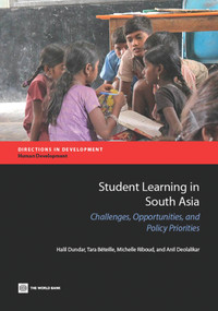 Student Learning in South Asia (Challenges, Opportunities, and Policy Priorities) by Halil Dundar, Tara Béteille, Michelle Riboud, Anil Deolalikar, 9781464801600