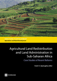 Agricultural Land Redistribution and Land Administration in Sub-Saharan Africa (Case Studies of Recent Reforms) by Frank F. K. Byamugisha, 9781464801884