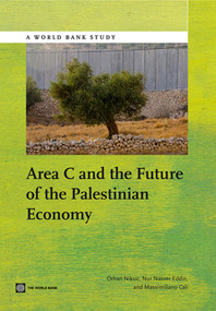 Area C and the Future of the Palestinian Economy by Orhan Niksic, Nur  Nasser Eddin, Massimiliano Cali, 9781464801938