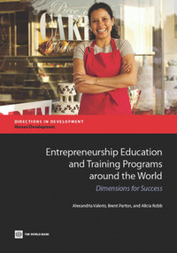 Entrepreneurship Education and Training Programs around the World (Dimensions for Success) by Alexandria Valerio, Brent Parton, Alicia Robb, 9781464802027