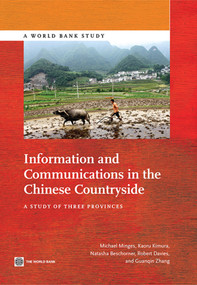 Information and Communications in the Chinese Countryside (A Study of Three Provinces) by Michael Minges, Kaoru  Kimura, Natasha Beschorner, Robert Davies, Guanqing  Zhang, 9781464802041