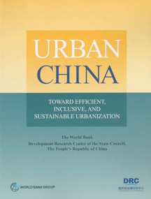 Urban China (Toward Efficient, Inclusive, and Sustainable Urbanization) by The World Bank, Development Research Center of the State Council, 9781464802065