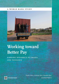 Working toward Better Pay (Earnings Dynamics in Ghana and Tanzania) by Paolo Falco, Andrew Kerr, Pierella Paci, Bob Rijkers, 9781464802072