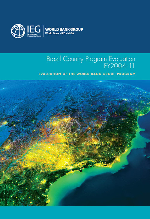 Brazil Country Program Evaluation, FY2004-11 (Evaluation of the World Bank Group Program) by The World Bank, 9781464802164
