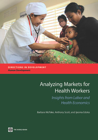 Analyzing Markets for Health Workers (Insights from Labor and Health Economics) by Barbara  McPake, Anthony Scott, Ijeoma Edoka, 9781464802249