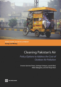 Cleaning Pakistan's Air (Policy Options to Address the Cost of Outdoor Air Pollution) by Ernesto Sánchez-Triana, Santiago Enriquez, Javaid Afzal, Akiko Nakagawa, Asif Shuja Khan, 9781464802355