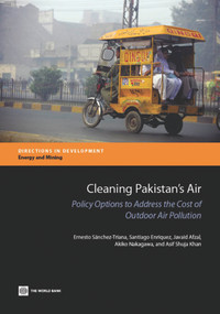 Cleaning Pakistan's Air (Policy Options to Address the Cost of Outdoor Air Pollution) by Ernesto Sánchez-Triana, Santiago Enriquez, Javaid Afzal, Akiko Nakagawa, Asif Shuja Khan, 9781464802355