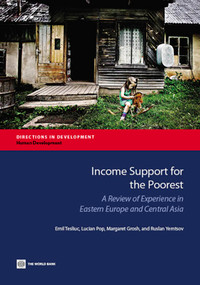 Income Support for the Poorest (A Review of Experience in Eastern Europe and Central Asia) by Emil Tesliuc, Lucian Pop, Margaret Grosh, Ruslan Yemtsov, 9781464802379
