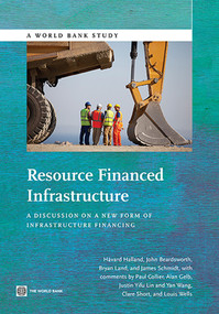 Resource Financed Infrastructure (A Discussion on a New Form of Infrastructure Financing) by Håvard  Halland, John  Beardsworth, Bryan Land, James  Schmidt, 9781464802393