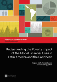 Understanding the Poverty Impact of the Global Financial Crisis in Latin America and the Caribbean by Margaret Grosh, Maurizio Bussolo, Samuel Freije, 9781464802416