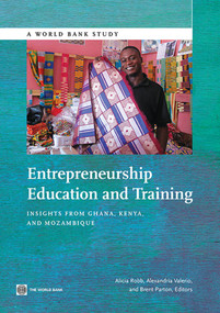 Entrepreneurship Education and Training (Insights from Ghana, Kenya, and Mozambique) by Alicia Robb, Alexandria Valerio, Brent Parton, 9781464802782