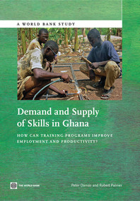 Demand and Supply of Skills in Ghana (How Can Training Programs Improve Employment and Productivity?) by Peter Darvas, Robert Palmer, 9781464802805