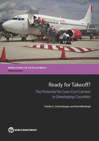 Ready for Takeoff? (The Potential for Low-Cost Carriers in Developing Countries) by Charles E. Schlumberger, Nora Weisskopf, 9781464802829