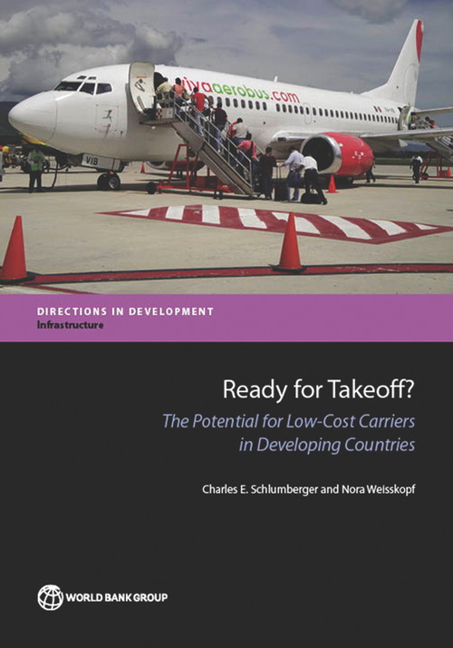 Ready for Takeoff? (The Potential for Low-Cost Carriers in Developing Countries) by Charles E. Schlumberger, Nora Weisskopf, 9781464802829