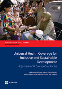 Universal Health Coverage for Inclusive and Sustainable Development (A Synthesis of 11 Country Case Studies) by Akiko Maeda, Edson Araujo, Cheryl Cashin, Joseph Harris, Naoki Ikegami, Michael R. Reich, 9781464802973