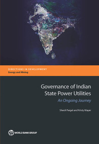 Governance of Indian State Power Utilities (An Ongoing Journey) by Sheoli Pargal, Kristy Mayer, 9781464803031