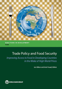 Trade Policy and Food Security (Improving Access to Food in Developing Countries in the Wake of High World Prices) by Ian Gillson, Amir Fouad, 9781464803055