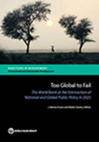Too Global To Fail (The World Bank at the Intersection of National and Global Public Policy in 2025) by J. Warren Evans, Robin Davies, 9781464803079