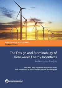 The Design and Sustainability of Renewable Energy Incentives (An Economic Analysis) by Peter Meier, Maria Vagliasindi, Mudassar Imran, 9781464803147